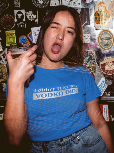 woman wearing I Didn't Text You Vodka Did Women's T-shirt for sale